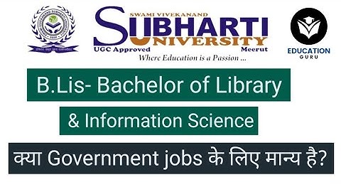 B.lis/B.lib/M.lis from Subharti University valid for Government jobs? Librarian vacancy in Bihar!