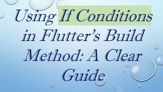 Using If Conditions in Flutter's Build Method: A Clear Guide