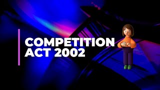 Competition Act 2002(Business Environment and Legal Notes) Unit 3(Day 16)