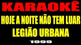 LEGIÃO URBANA - HOJE A NOITE NÃO TEM LUAR (KARAOKÊ)