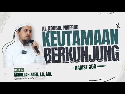 KEUTAMAAN BERKUNJUNG (Kitab Adabul Mufrod Hadist 350) 🎙Ustadz Abdullah Zaen , Lc , MA.