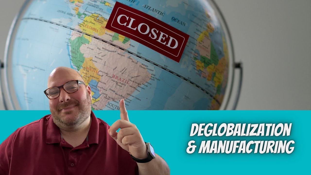 The Effects of Deglobalization on Manufacturers | Manufacturing in the Now | Episode 3