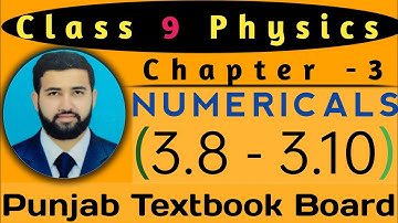 Class 9 Physics Ch - 3 Numericals ( 3.8 , 3.9 , 3.10 )|| @naveedshahzadacademy