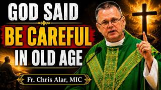 Why You Must Be Careful in Old Age | Fr Chris Alar, MIC