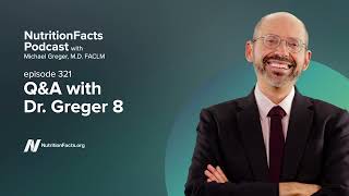 Podcast: Q&A with Dr. Greger 8