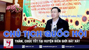 Chủ tịch Quốc hội Vương Đình Huệ thăm, chúc Tết tại huyện biên giới Bát Xát, Lào Cai - VNEWS