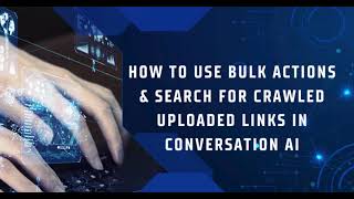 Information How to Use Bulk Actions & Search for Crawled Uploaded Links in Conversation AI News