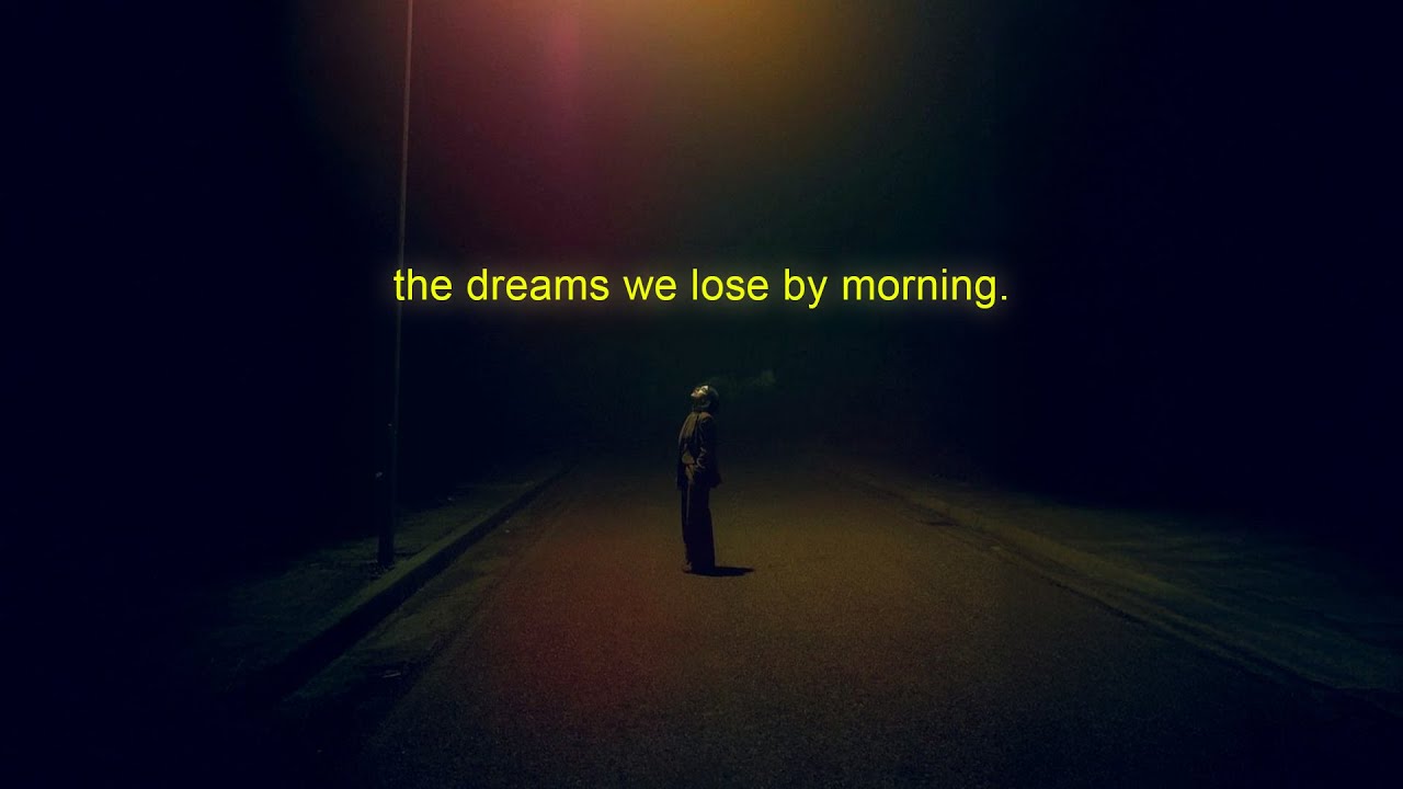 the dreams we lose by morning.
