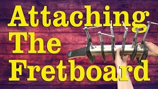 Chapter 50: How Fretboards Are Attached (and Why It Matters)
