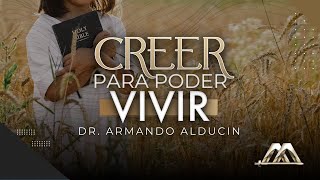 Creer para Poder Vivir | Dr. Armando Alducin