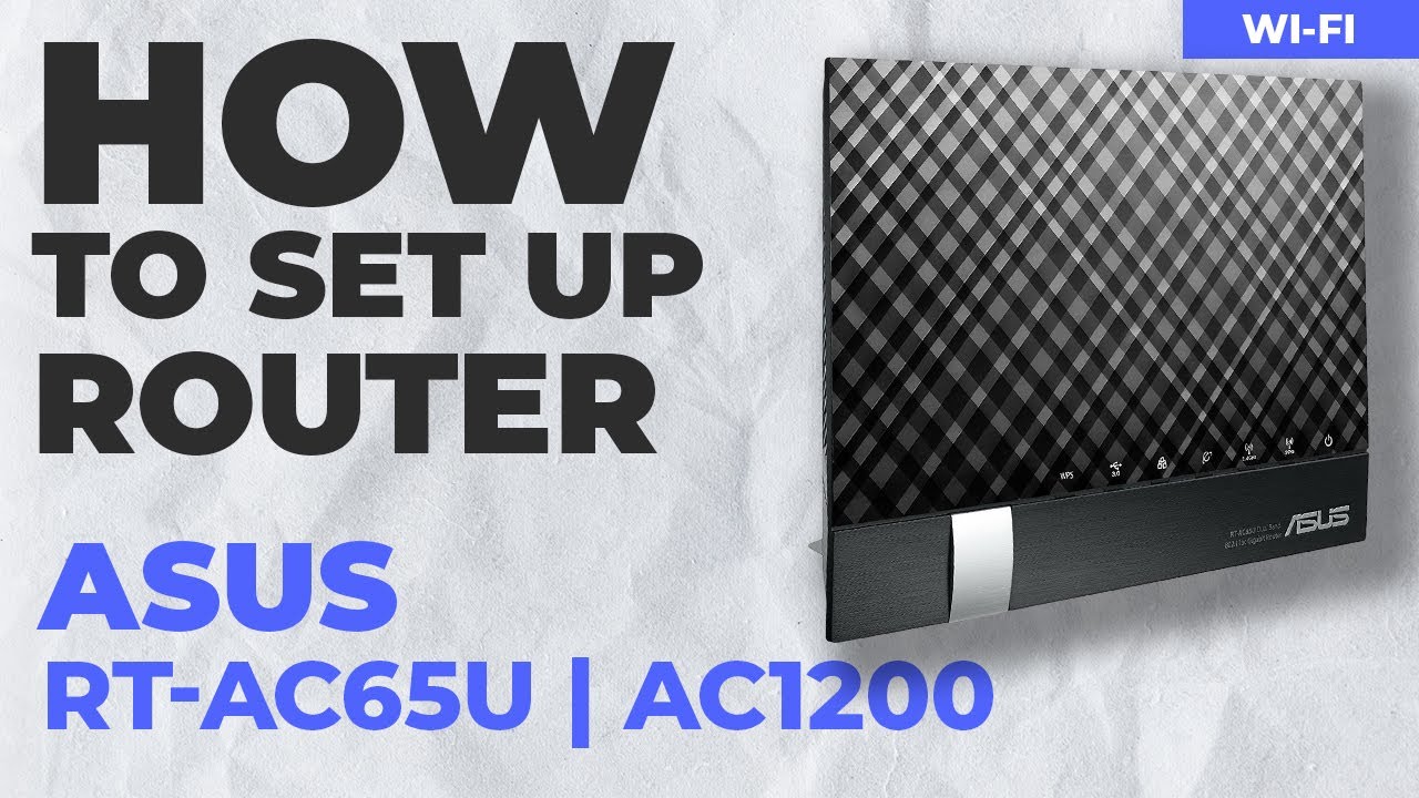How to Set Up ASUS RT-AC65U | How to Setup ASUS AC1200 WiFi Router ...