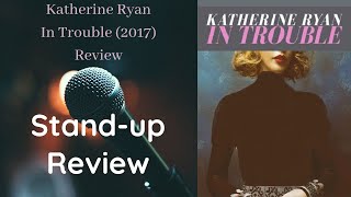 Katherine Ryan: In Trouble (2017) Review