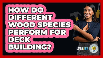 How Do Different Wood Species Perform For Deck Building? - LearnToDIY360.com