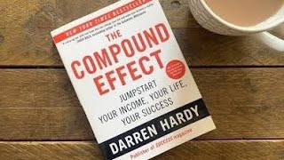 The Compound Effect by Darren Hardy | How Small Habits Create Massive Success