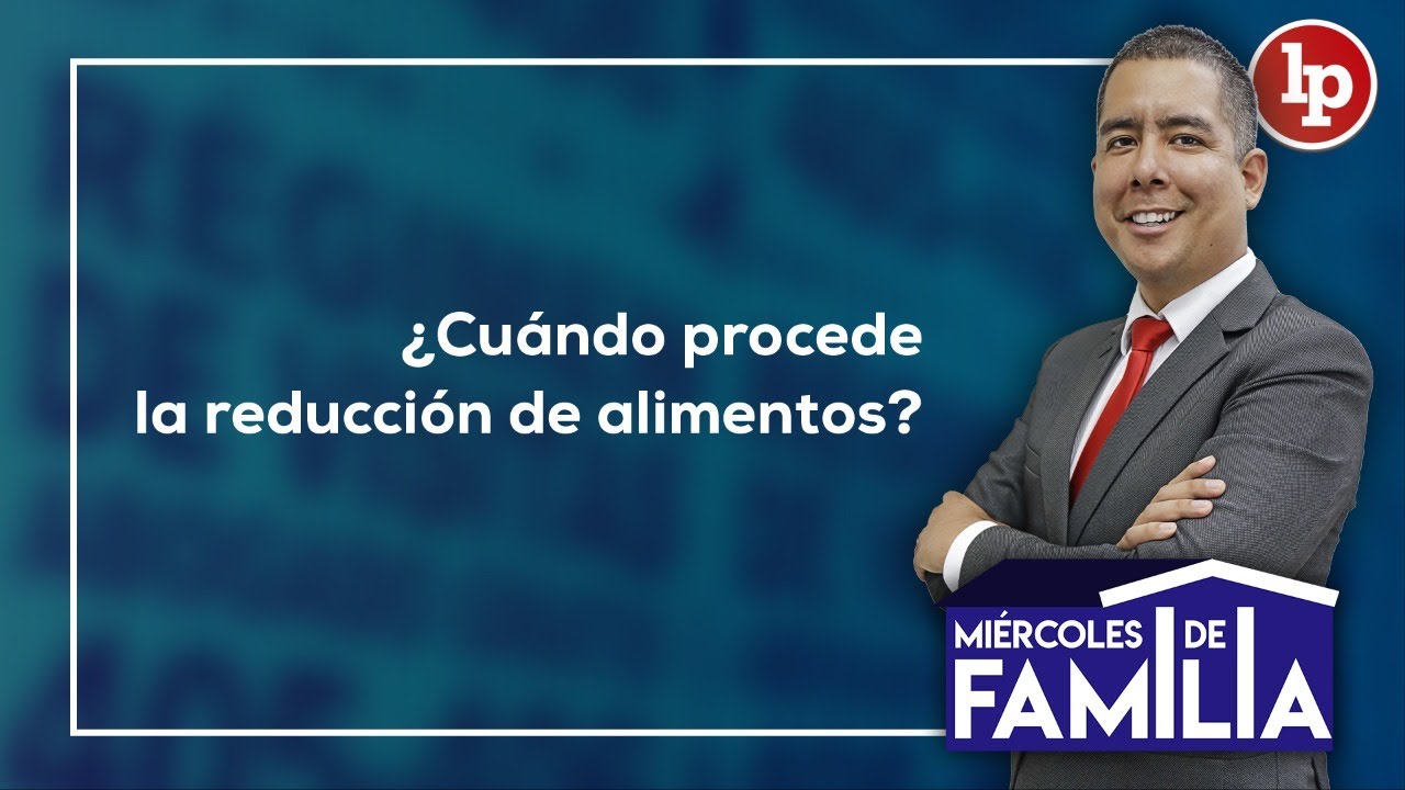 ¿Cuándo procede la reducción de alimentos? #MiércolesDeFamilia con Juan Carlos del Aguila