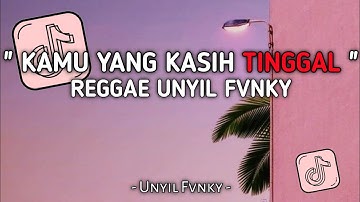 DJ KAMU YANG KASIH TINGGAL VERSI REGGAE UNYIL FVNKY SLOW FULL BASS 2024 VIRAL TIKTOK