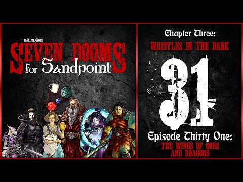 Ep. 31: “The Wings of Gods & Dragons” | Seven Dooms for Sandpoint | Ch. Three: Whistles in the Dark