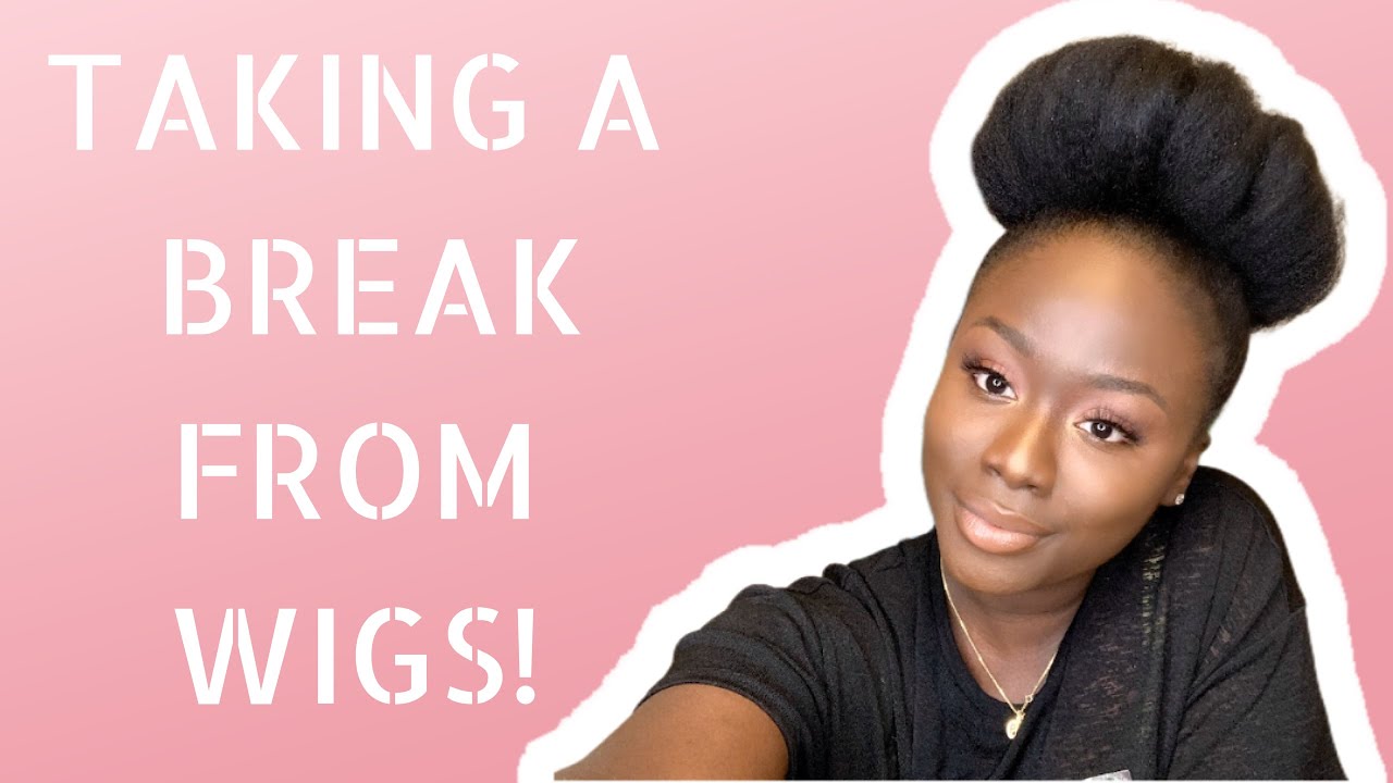 Taking A Break From Your Wigs SIS! YouTube