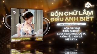 MASHUP REMIX CHUẨN TREND TIKTOK: Bốn Chữ Lắm x Điều Anh Biết x LICK IT x Em Thua Cô Ta Remix