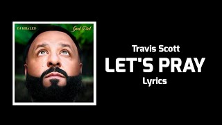 DJ Khaled - LET’S PRAY (Lyrics) ft. Don Toliver, Travis Scott