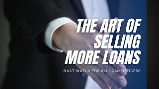 Become a successful loan officer: The secret behind selling loan (How to sell a loan?)