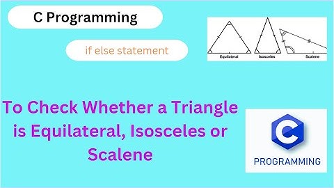 C program to check whether a triangle is Equilateral, Isosceles or Scalene
