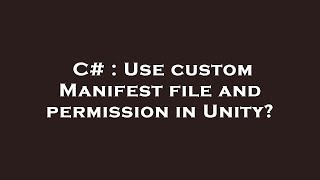 C# : Use custom Manifest file and permission in Unity?