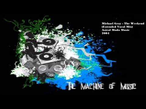 Michael Gray - The Weekend (Extended Vocal Mix) #TheMachineOfMusic