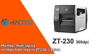 Cách Mở Hộp, Thiết Lập Và In Nhãn Trên Máy In Zt230 Zebra