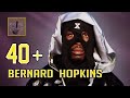 Bernard Hopkins - The Ageless Warrior at age 40+