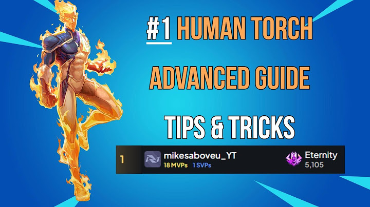 #1 HUMAN TORCH ADVANCED GUIDE (TIPS & TRICKS)