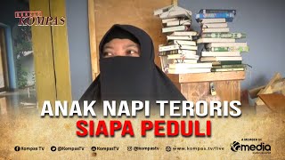 Anak Napi Teroris Siapa Peduli? | BERKAS KOMPAS