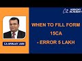 When to Fill Form 15CA - Error 5 lakh - Withholding Tax from Payments to Non-resident +91-9667714335