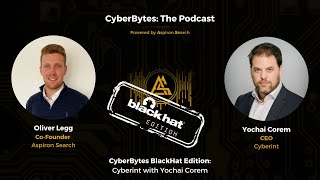 CyberBytes BlackHat Edition: Cyberint with Yochai Corem