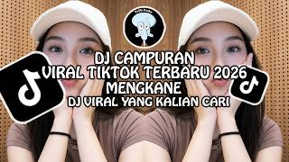 DJ CAMPURAN VIRAL TIKTOK TERBARU 2026 MENGKANE FULL BASS JEDAG JEDUG | DJ VIRAL TIKTOK 2026