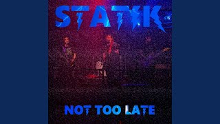 Video thumbnail of "Statik - Not Too Late"