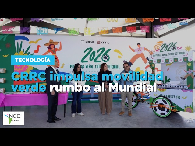 CRRC impulsa movilidad verde rumbo al Mundial 2026