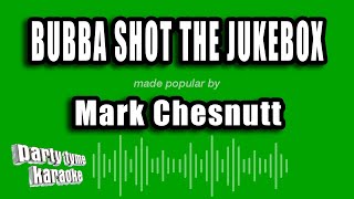 Mark Chesnutt - Bubba Shot The Jukebox (Karaoke Version)