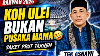 TGK ASNAWI DAKWAH 2026 FULL ‼️ KOH UKEI BUKAN PUSAKA MAMA 