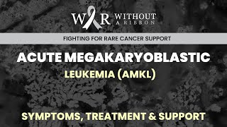 Acute Megakaryoblastic Leukemia Amkl Symptoms, Treatment Support