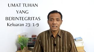 KELUARAN 23:1-9 UMAT TUHAN YANG BERINTEGRITAS
