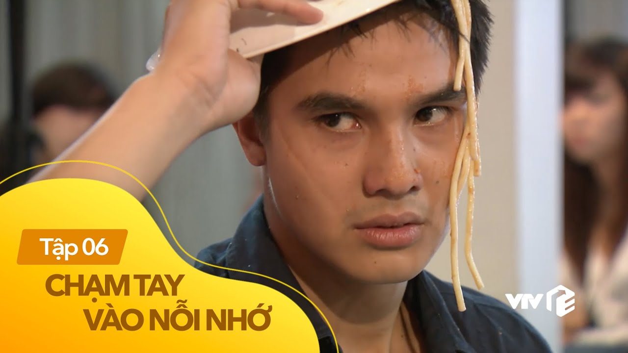Chạm Tay Vào Nỗi Nhớ tập 6 | Úp nguyên tô mì lên đầu... - youtube