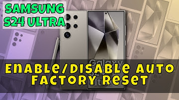 How to Enable/Disable Auto Factory Reset On Samsung Galaxy S24 Ultra