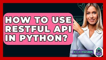 How To Use RESTful API In Python? - Next LVL Programming