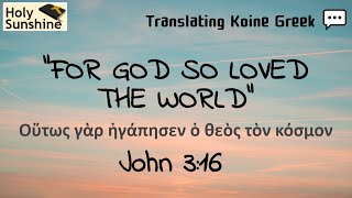 Translating Koine Greek/ John 3:16/ For God So Loved the World  @HolySunshine