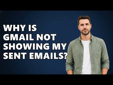 Why Is Gmail Not Showing My Sent Emails?