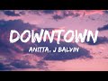 Anitta J Balvin Downtown Lyrics Letra 