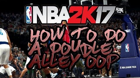 How to Double Alley OOP PASS IN NBA 2K17