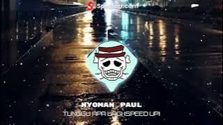 TUNGGU APA LAGI (speed up) - NYOMAN PAUL