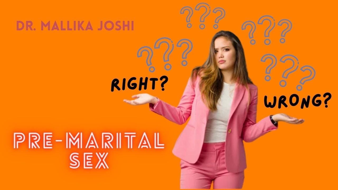 Sex Before Marriage Right Or Wrong Medical Perspective Dr Mallika Joshi Youtube 